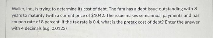  *please do not round until the end* Waller, Inc., is trying