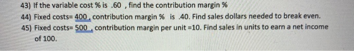  43) If the variable cost % is .60 , find the