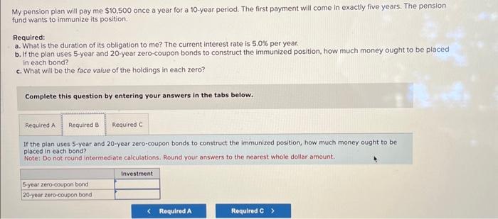 a b and c please My pension plan will pay me $10,500