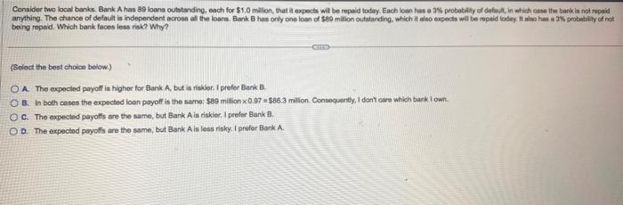  being repaid. Which bank faces less rak? Why? (Sclact the best