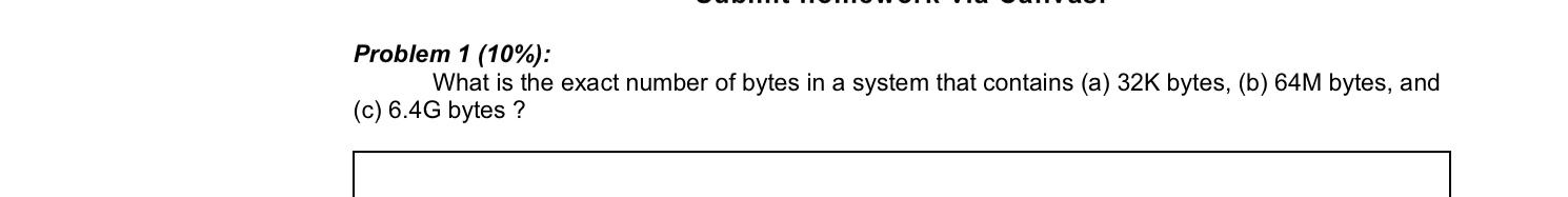  Problem 1(10%): What is the exact number of bytes in a