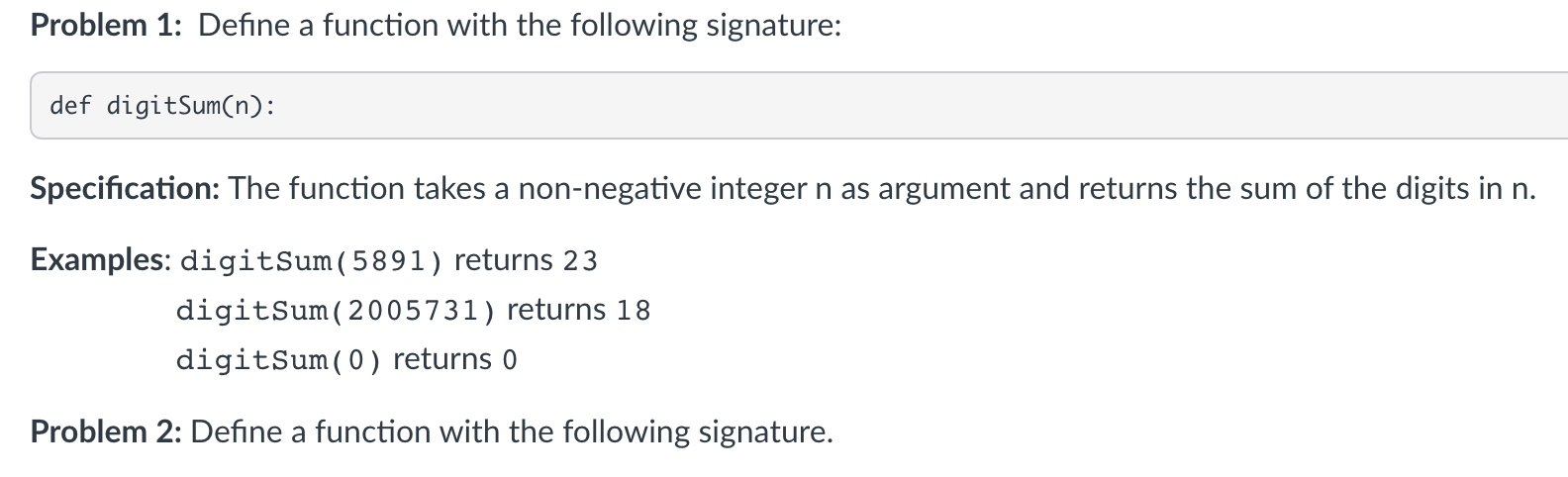 Problem 1: Define a function with the following signature: def digitSum(n)