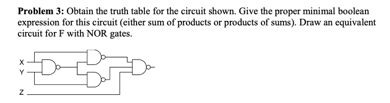  Problem 3: Obtain the truth table for the circuit shown. Give