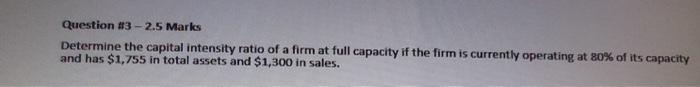  Question #3 - 2.5 Marks Determine the capital intensity ratio of