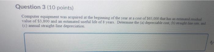 Question 3 (10 points) Computer equipment was acquired at the beginning
