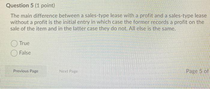  Question 5 (1 point) The main difference between a sales-type lease