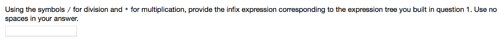corresponds to the postfix expression ab-c-def+- Show the resulting tree by entering