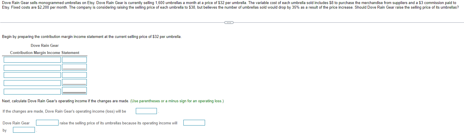 Begin by preparing the contribution margin income statement at the current