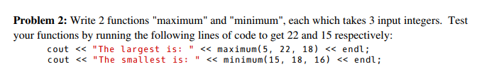 using c++ Problem 2: Write 2 functions "maximum" and "minimum", each which