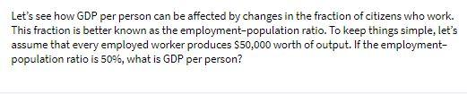 Let's see how GDP per person can be affected by changes