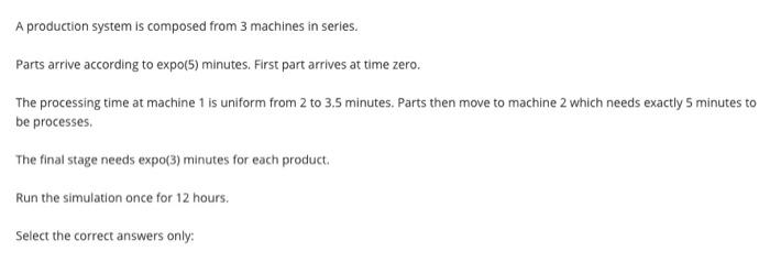 solve by arena A production system is composed from 3 machines in