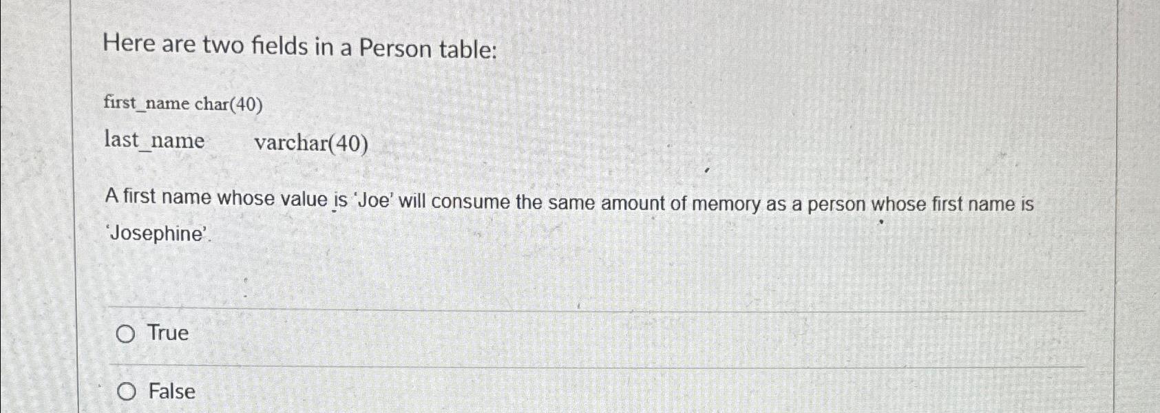  Here are two fields in a Person table: first_name char(40) last_name