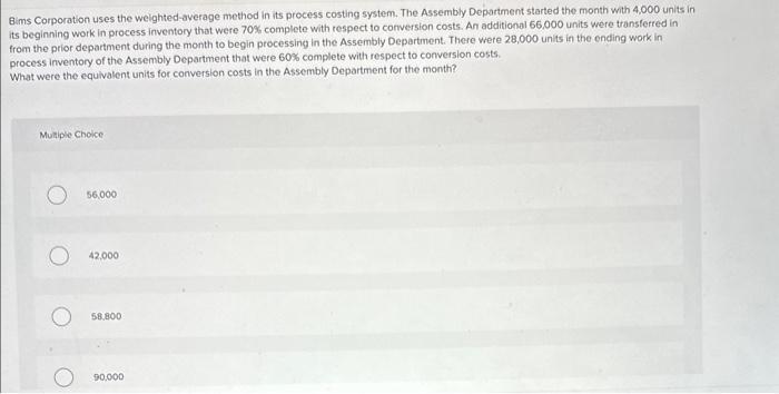  Bims Corporation uses the weighted-average method in its process costing system.