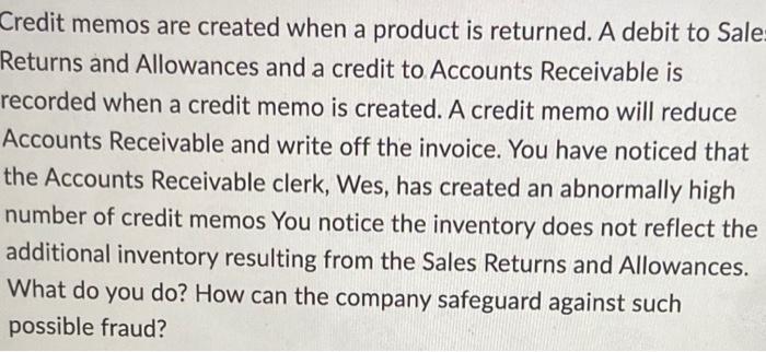  Credit memos are created when a product is returned. A debit
