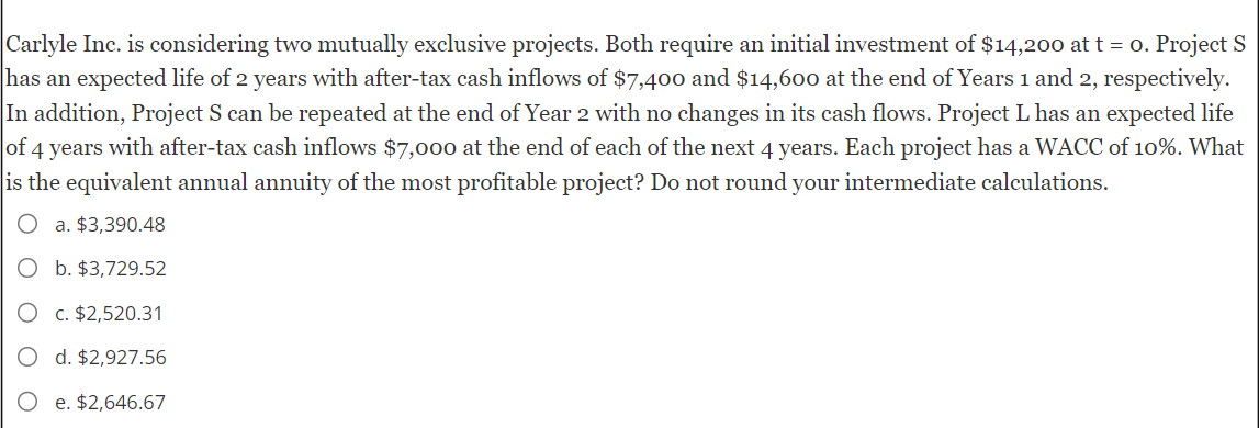  Carlyle Inc. is considering two mutually exclusive projects. Both require an