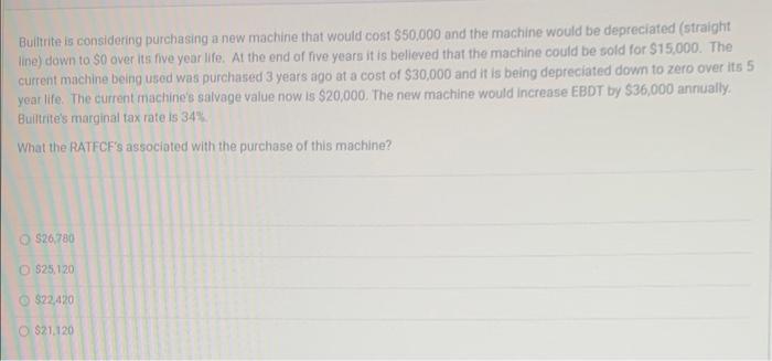  Builtrite is considering purchasing a new machine that would cost $50.000