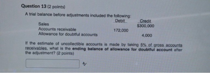 Would like help with this problem. Question 13 (2 points) A trial