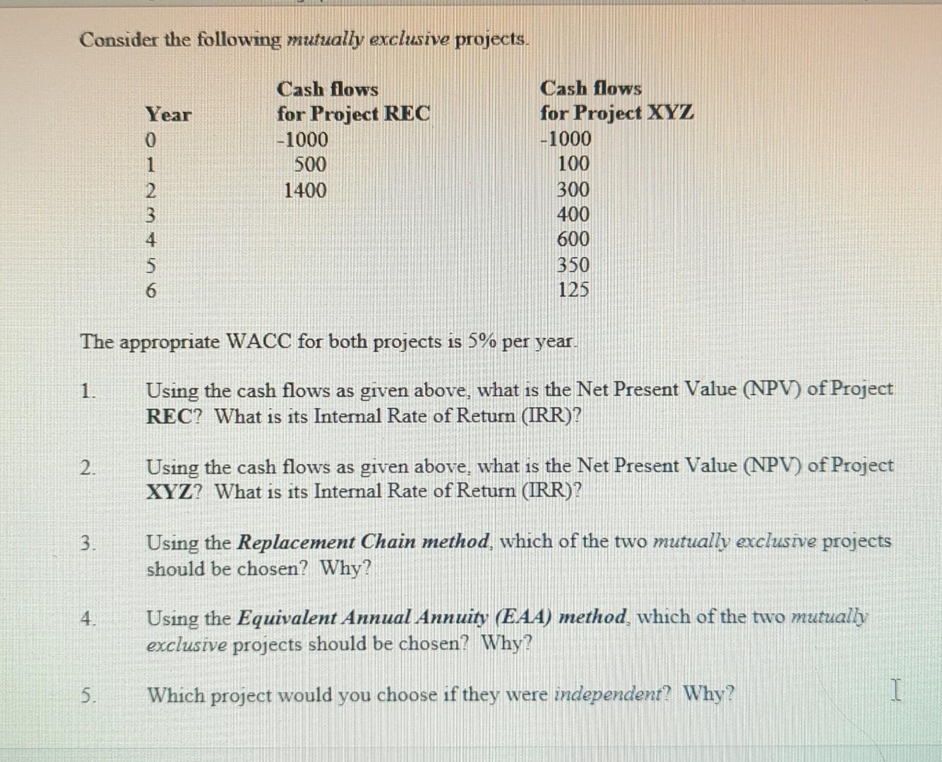  Consider the following mutually exclusive projects. The appropriate WACC for both