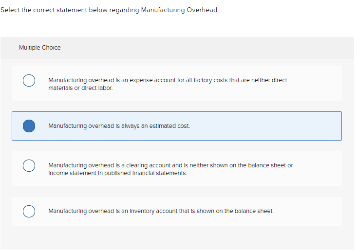  Select the correct statement below regarding Manufacturing Overhead: Multiple Choice Manufacturing