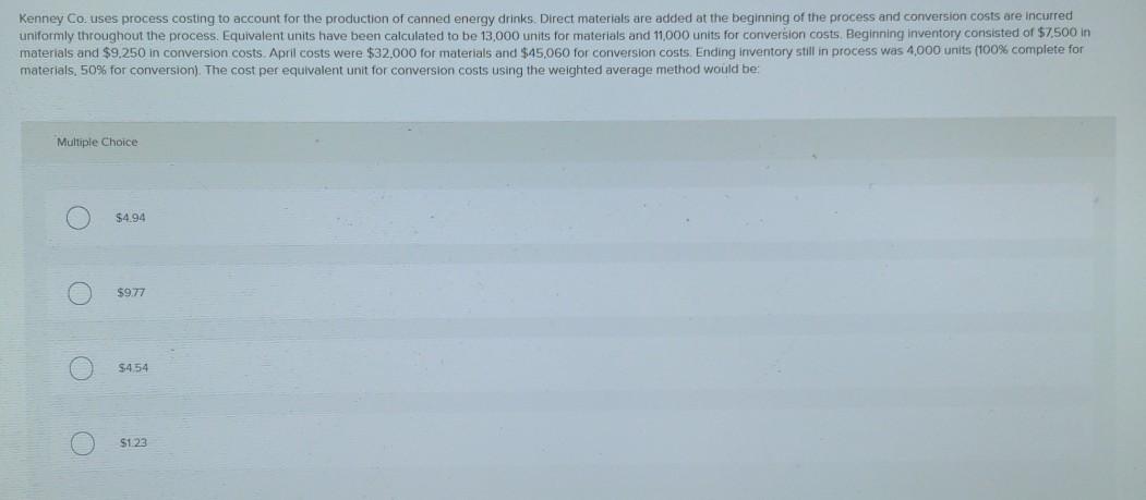 answer the multiple choice question.. Kenney Co. uses process costing to