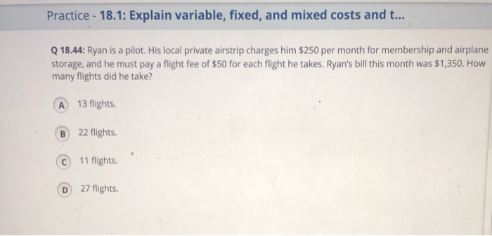  Practice - 18.1: Explain variable, fixed, and mixed costs and t...