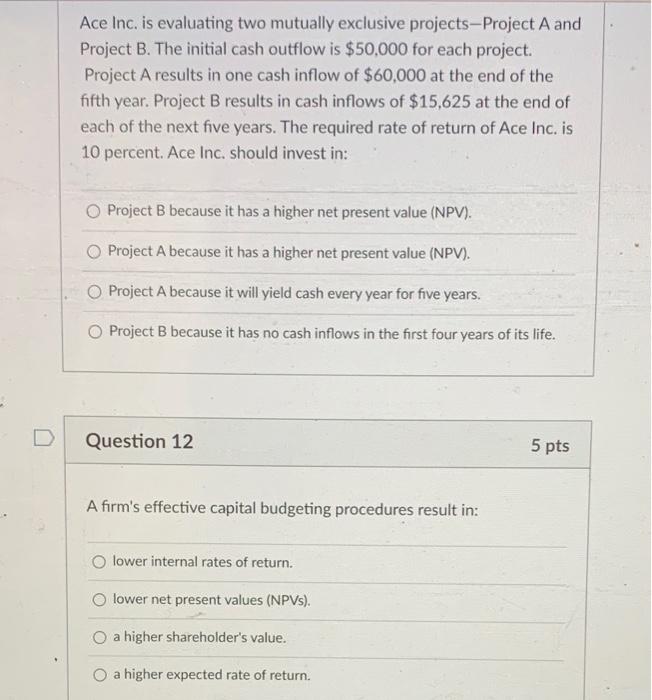  D Ace Inc. is evaluating two mutually exclusive projects-Project A and