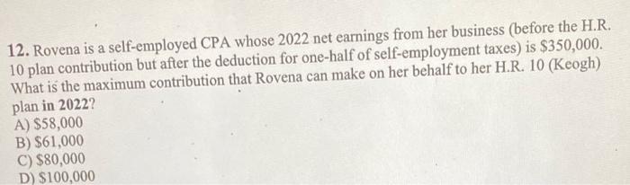 please provide all work 12. Rovena is a self-employed CPA whose 2022