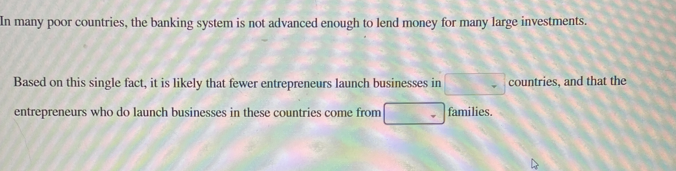  In many poor countries, the banking system is not advanced enough