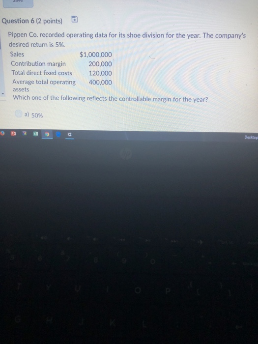  Question 6 (2 points) Pippen Co. recorded operating data for its