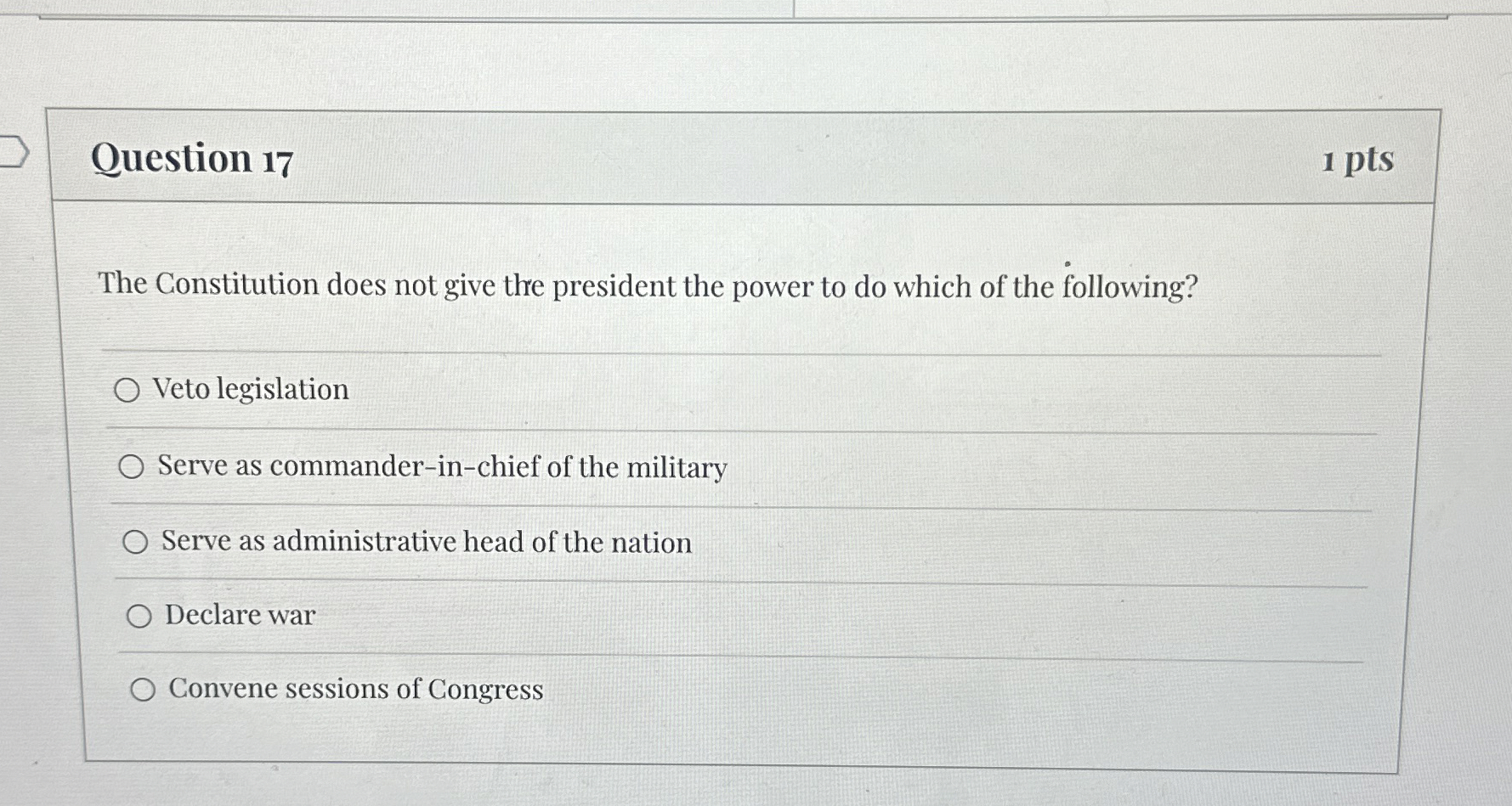  Question 17 1 pts The Constitution does not give the president