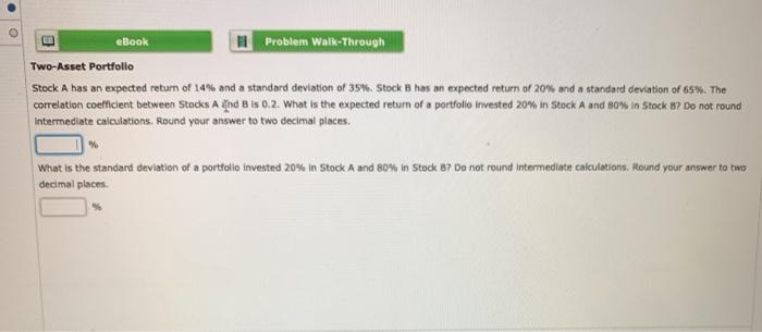  eBook Problem Walk-Through Two-Asset Portfolio Stock A has an expected return