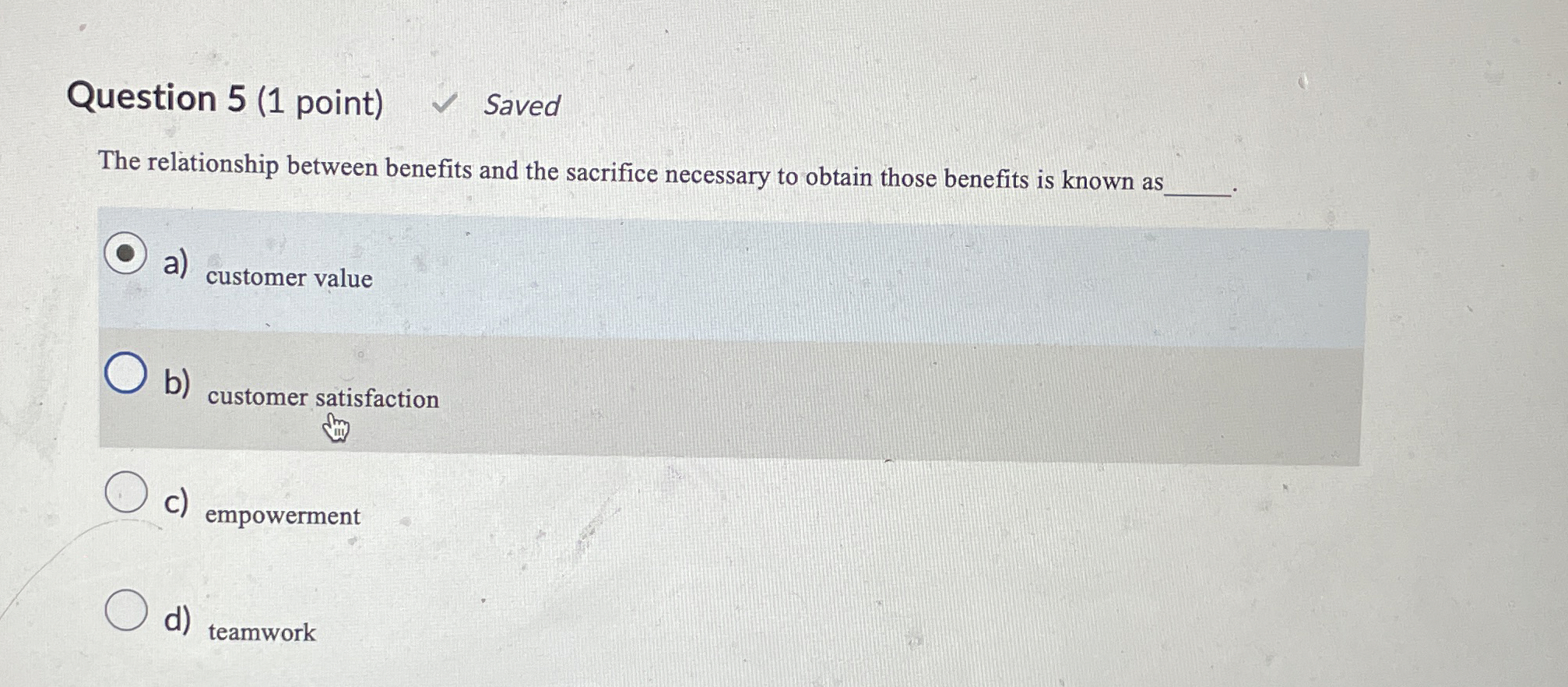  Question 5(1 point) Saved The relationship between benefits and the sacrifice