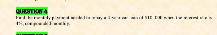 QUESTION 4 Find the monthly payment needed to repay a 4-year