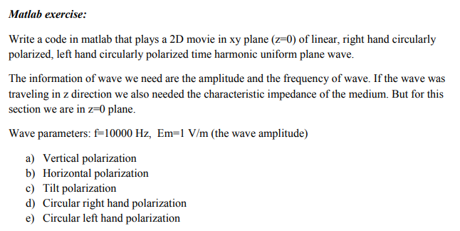 Only write code for, e) Circular left hand polarization Matlab exercise: Write