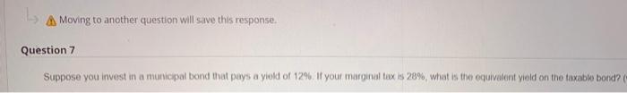  Moving to another question will save this response. Question 7 Suppose