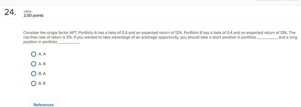  2.00 points Consider the single factor APT. Portfolio A has a
