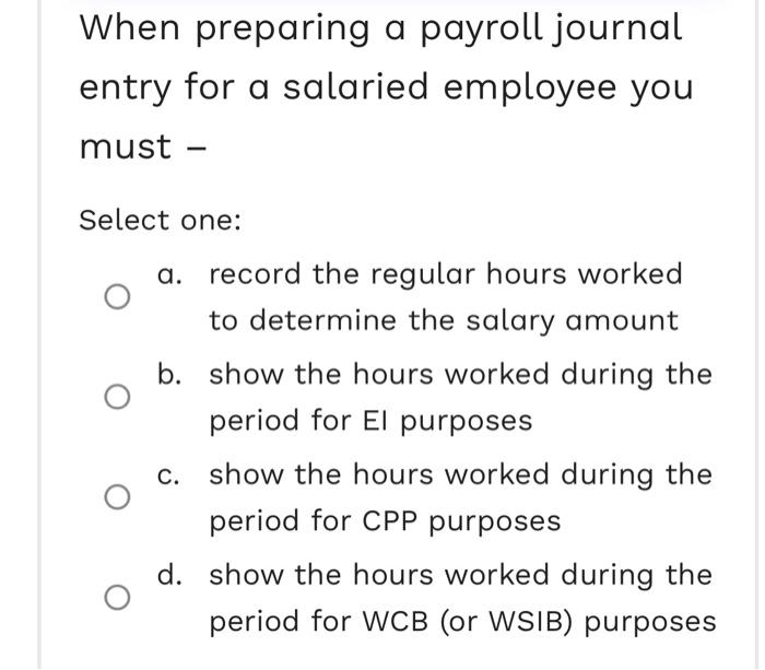  When preparing a payroll journal entry for a salaried employee you
