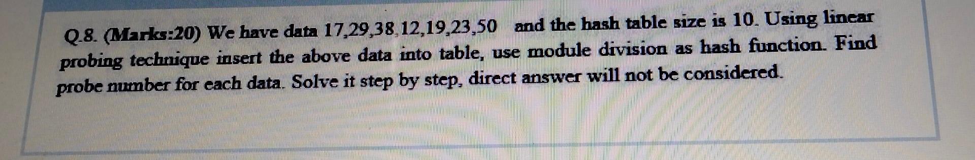  DATA STRUCTURES. C LANGUAGE. STEP-BY-STEP. Q.8. (Marks:20) We have data 17,29,38,12,19,23,50
