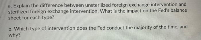  a. Explain the difference between unsterilized foreign exchange intervention and sterilized