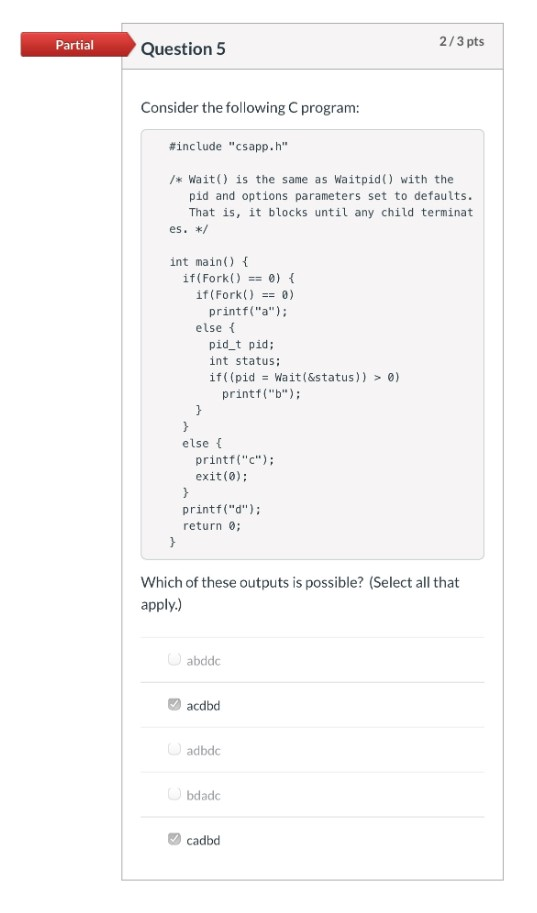  Partial Question 5 2/3 pts Consider the following program: #include "csapp.h"