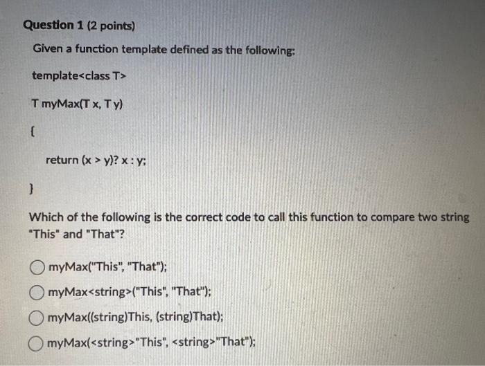  Question 1 (2 points) Given a function template defined as the