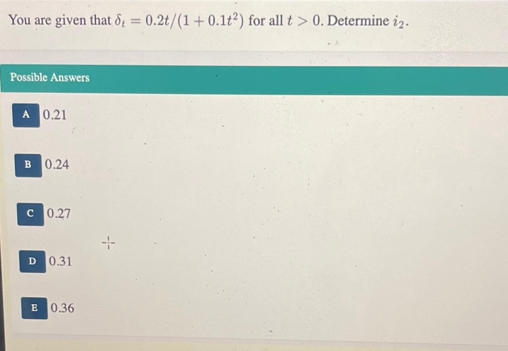  You are given that t=0.2t1+0.1t2 for all t>0. Determine i2. Possible