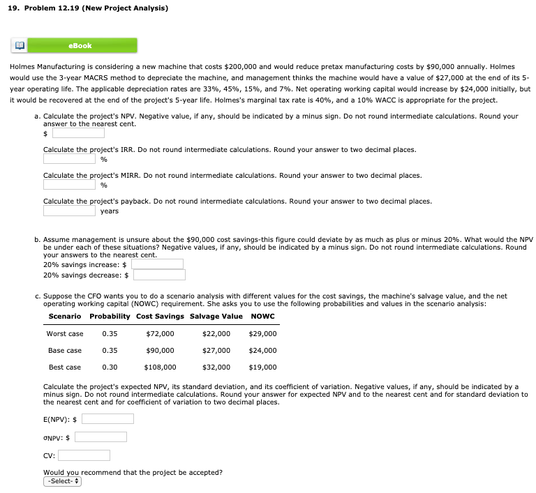  19. Problem 12.19 (New Project Analysis) eBook Holmes Manufacturing is considering