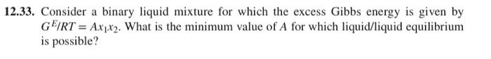  2.33. Consider a binary liquid mixture for which the excess Gibbs