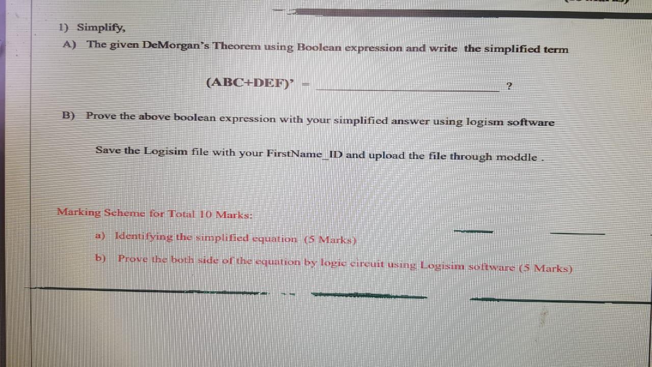  1) Simplify, A) The given DeMorgan's Theorem using Boolean expression and
