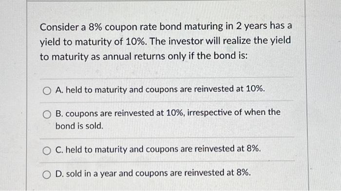  Consider a 8% coupon rate bond maturing in 2 years has