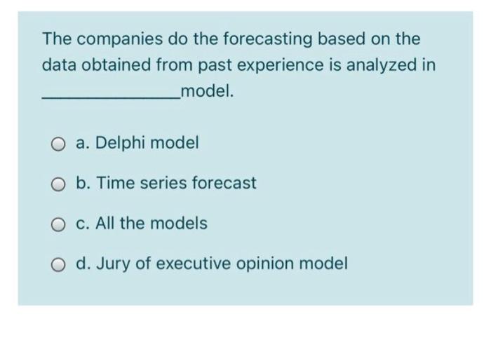  The companies do the forecasting based on the data obtained from