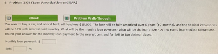 8. Problem 5.08 (Loan Amortization and EAR) eBook 1 Problem Walk-Through