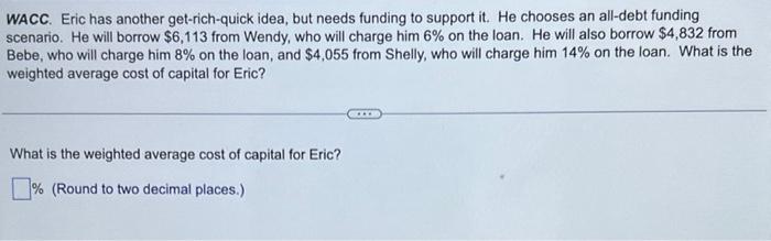  WACC. Eric has another get-rich-quick idea, but needs funding to support