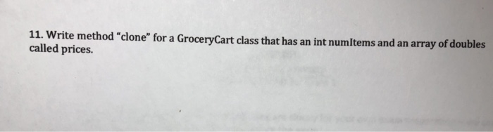 answer in java programming language 11. Write method "clone" for a GroceryCart